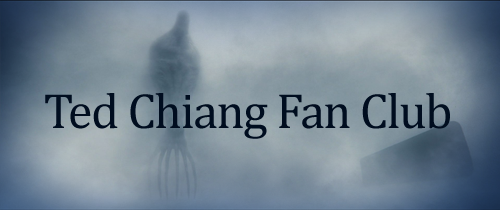 Ted Chiang Fan Club: News + Updates